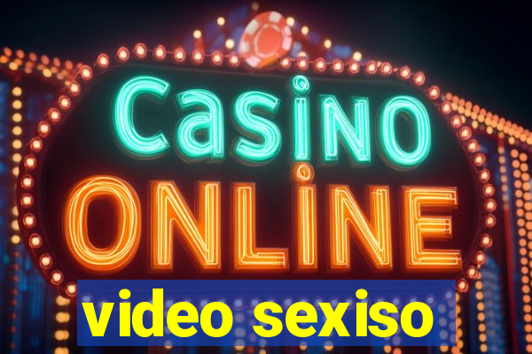 video sexiso